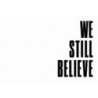 We Still Believe